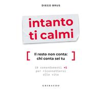Intanto ti calmi. Il resto non conta: chi conta sei tu. 10 comandamenti +1...