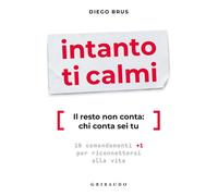 Intanto ti calmi. Il resto non conta: chi conta sei tu. 10 comandamenti +1 per r