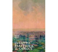 Intatto riaffiora il sangue