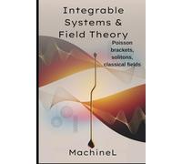 Integrable Systems and Field Theory: Poisson brackets, action-angle variables; Solitons and Lax pairs; Classical field theory (Lagrangian densities)