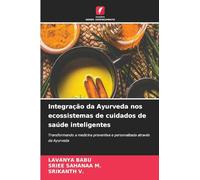 Integração da Ayurveda nos ecossistemas de cuidados de saúde inteligentes: Transformando a medicina preventiva e personalizada através da Ayurveda