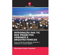 INTEGRAÇÃO DAS TIC NOS PROJECTOS URBANOS E ARQUITECTÓNICOS: Rumo a ambientes inteligentes, eficientes e resilientes no contexto argelino