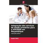 Integração dos serviços de saúde primários para o VIH/SIDA em Moçambique: Implicações políticas