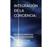 INTEGRACIÓN DE LA CONCIENCIA:: Del silencio interior a la acción social consciente