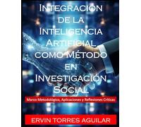 Integración de la Inteligencia Artificial como Método en Investigación Social: Marco Metodológico, Aplicaciones y Reflexiones Críticas