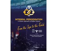 Integral Periodisation. A holistic approach for modern soccer - From the gym to the field