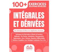 Intégrales et Dérivées - Guide de Révision pour Lycée, Prépa et Université: 100+ Exercices Progressifs avec Solutions Détaillées