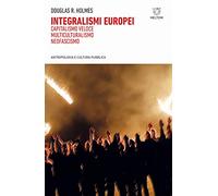 Integralismi europei. Capitalismo veloce, multiculturalismo, neofascismo