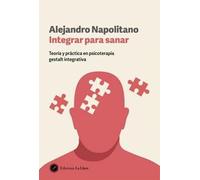 Integrar para sanar: Teoría y práctica en psicoterapia gestalt integrativa