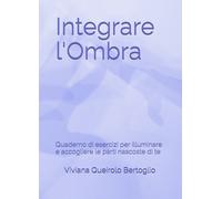 Integrare l'ombra. Quaderno di esercizi per illuminare e accogliere le parti nas