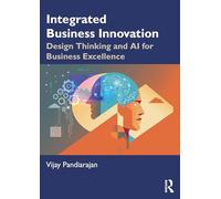 Integrated Business Innovation: Case Studies and Frameworks in Design Thinking and AI for Business Excellence