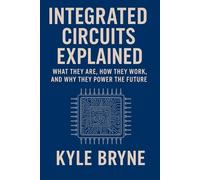 Integrated Circuits Explained: What They Are, How They Work, and Why They Power the Future