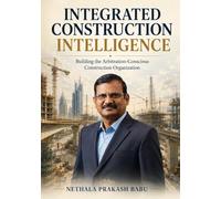 INTEGRATED CONSTRUCTION INTELLIGENCE: Building the Arbitration-Conscious Construction Organization