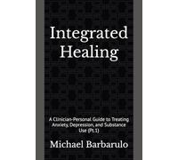 Integrated Healing: A Clinician Personal Guide to Treating Anxiety, Depression, and Substance Use (Pt.1)