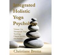 Integrated Holistic Yoga Psychology: Volume 1 in Therapeutic Yoga Teaching, Clinical Service, and Practice