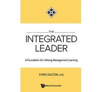 Integrated Leader, The: A Foundation For Lifelong Management Learning: A FOUNDATION FOR LIFELONG MGMT LEARN