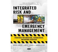 Integrated Risk and Emergency Management: Strategies for Industrial, Technological, and Natural Disasters (Safety and Risk in Society Series)