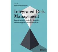 INTEGRATED RISK MANAGEMENT. REGOLE, RISCHI, CAPITALE, LIQUIDITÀ E NUOVE OPPORTUN