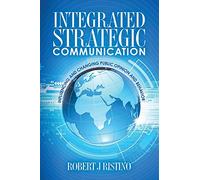 Integrated Strategic Communication: Influencing and Changing Public Opinion and Behavior