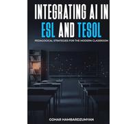 Integrating AI In ESL And TESOL: Pedagogical Strategies For The Modern Classroom