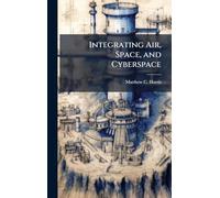 Integrating Air, Space, and Cyberspace