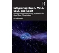 Integrating Brain, Mind, Soul, and Spirit: Exploring Transpersonal Psychology, Psychedelics, and Altered States of Consciousness