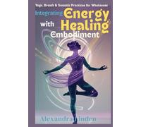 Integrating ENERGY HEALING with Embodiment: Yoga, Breath & Somatic Practices for Wholeness