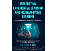 Integrating Experiential Learning and Problem-Based Learning: A Practical Guide for Professors and K-12 Teachers