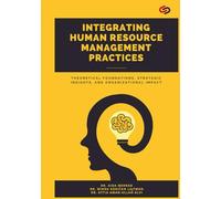 Integrating Human Resource Management Practices: Theoretical Foundations, Strategic Insights, and Organizational Impact. GBP Publications, 2025.