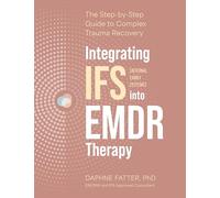Integrating Internal Family Systems (Ifs) into Emdr Therapy: The Step-by-step Guide to Complex Trauma Recovery