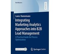 Integrating Marketing Analytics Approaches into B2B Lead Management: A Practical Guide for Process Optimization