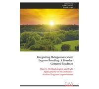 Integrating Metagenomics into Legume Breeding: A Breeder- Centered Roadmap: Theory, Methodologies, and Field Applications for Microbiome- Assisted Legume Improvement