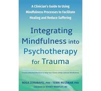 Integrating Mindfulness into Psychotherapy for Trauma: A Clinician's Guide to Using Mindfulness Processes to Facilitate Healing and Reduce Suffering