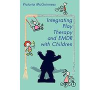 Victoria McGuinness Integrating Play Therapy and Emdr with Children (Tascabile)