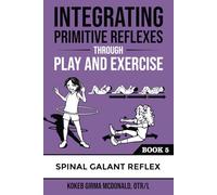 Mcdonald K G Integrating Primitive Reflexes Through Play and Exercis (Tascabile)