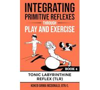 Kokeb Mcdonald Integrating Primitive Reflexes Through Play and Exerc (Tascabile)
