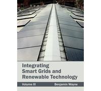 Integrating Smart Grids and Renewable Technology: Volume III (Copertina rigida)
