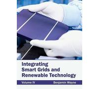 Integrating Smart Grids and Renewable Technology: Volume IV (Copertina rigida)