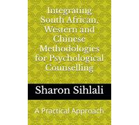 Integrating South African, Western and Chinese Methodologies for Psychological Counselling: A Practical Approach