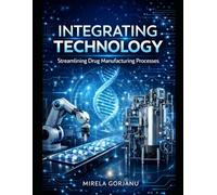 Integrating Technology: Streamlining Drug Manufacturing Processes: Personalized Medicine Logistics, Batch of One Manufacturing, Biopharmaceutical Cold Chain, Smart Supply Chain Solutions: 53