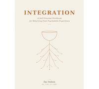 Integration: A Self-Directed Workbook for Returning from Psychedelic Experience