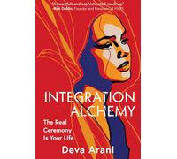 Integration Alchemy: The Real Ceremony Is Your Life