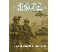 Integration and Interoperability of Special Operations Forces and Conventional Forces in Irregular Warfare