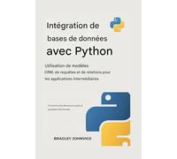 Intégration de bases de données avec PYTHON Utilisation des modèles ORM, des requêtes et des relations pour les applications intermédiaires: 70 ... pour gérer la persistance des données
