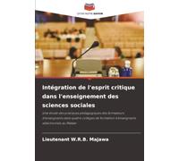 Intégration de l'esprit critique dans l'enseignement des sciences sociales: Une étude des pratiques pédagogiques des formateurs d'enseignants dans ... d'enseignants sélectionnés au Malawi