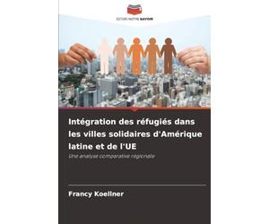 Intégration des réfugiés dans les villes solidaires d'Amérique latine et de l'UE: Une analyse comparative régionale