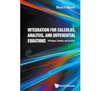 Integration For Calculus, Analysis, And Differential Equations: Techniques, Examples, And Exercises
