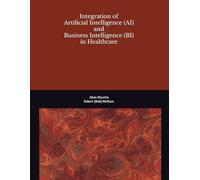 Integration of Artificial Intelligence (AI) and Business Intelligence (BI) in Healthcare: 1