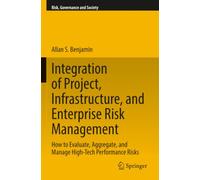 Integration of Project, Infrastructure, and Enterprise Risk Management: How to Evaluate, Aggregate, and Manage High-Tech Performance Risks