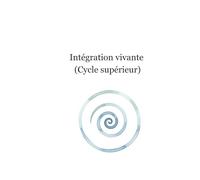 Intégration vivante (Cycle supérieur) | Tome 9: Intégration dans la matière - Alignement dans l’action - Expansion spirituelle - Clôture & continuité